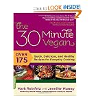 The 30-Minute Vegan: Over 175 Quick, Delicious, and Healthy Recipes for Everyday Cooking by Mark Reinfeld and Jennifer Murray