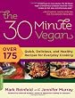The 30-Minute Vegan: Over 175 Quick, Delicious, and Healthy Recipes for Everyday Cooking