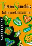 Produkt-Bild: Thirteen Something. Ein &Uuml;berlebensRatgeber f&uuml;r Teens
