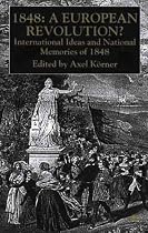 1848: A European Revolution? - International Ideas and National Memories of 1848