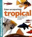 Aquarium tropical : De l'aménagement du bac à la sélection des poissons