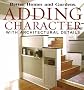 Adding Character: With Architectural Details (Better Homes and Gardens)