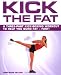 Kick the Fat: A Three-Part Kickboxing Workout to Help You Burn Fat - Fast