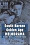 South Korean Golden Age Melodrama: Gender, Genre, And National Cinema (Contemporary Approaches to Film and Television)