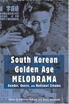 South Korean Golden Age Melodrama: Gender, Genre, and National Cinema (Contemporary Approaches to Film and Television Series)