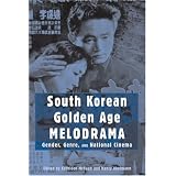 South Korean Golden Age Melodrama: Gender, Genre, and National Cinemaby Kathleen McHugh