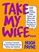 Take My Wife... 523 Jokes, Riddles, Quips, Quotes and Wisecracks About Love, Marriage, and the Battle of the Sexes by Hugh Payne