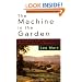 The Machine in the Garden: Technology and the Pastoral Ideal in America