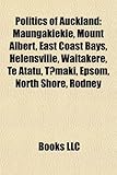 Politics of Auckland: Maungakiekie, Mount Albert, East Coast Bays, Helensville, Waitakere, Te Atatu, T Maki, Epsom, North Shore, Rodney-