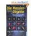 Die Messier-Objekte: Die 110 klassischen Ziele f�r Himmelsbeobachter: suchen, finden, beobachten, fotografieren