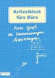 Produkt-Bild: Kritzelblock: Kritzelblock f&uuml;rs B&uuml;ro: Mehr Spa&szlig; an laaaaangen Arbeitstagen: Mehr Spa&szlig; an laaaaaaaangen Arbeitstagen