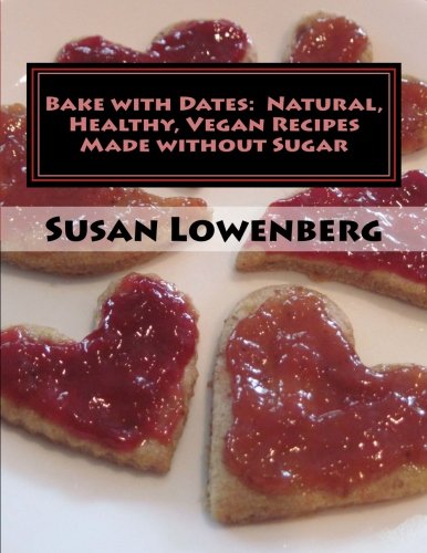 Bake with Dates : Natural, Healthy, Vegan Recipes Made without Sugar