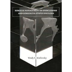 Surgical Management of Otosclerosis and Congenital Stapes Ankylosis by Vuiitaly E. Kisilevsky