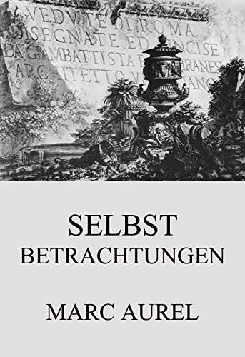 Selbstbetrachtungen: Vollständige Ausgabe (German Edition)