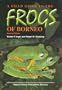 A Field Guide to the Frogs of Borneo