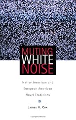 Muting White Noise: Native American And European American Novel Traditions (American Indian Literature and Critical Studies Series)