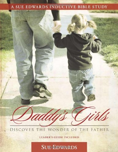 Daddy's Girls: Discover the Wonder of the Father (A Sue Edwards Inductive Bible Study)