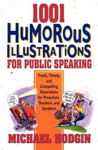1001 Humorous Illustrations for Public Speaking: Fresh, Timely, and Compelling Illustrations for Preachers, Teachers, and Speakers [Paperback] [1994] (Author) Michael Hodgin