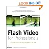 Flash Video for Professionals: Expert Techniques for Integrating Video on the Web