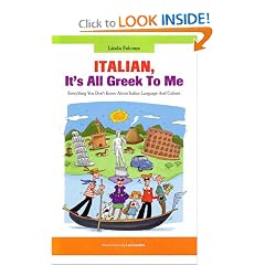 Italian, It's All Greek to Me: Everything You Don't Know About Italian Language and Culture: Linda Falcone, Leo Cardini