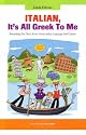 Italian, It's All Greek to Me: Everything You Don't Know About Italian Language and Culture