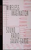 Wireless Imagination: Sound, Radio, and the Avant-Garde