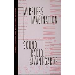 Wireless Imagination: Sound, Radio, and the Avant-Garde
