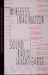Wireless Imagination: Sound, Radio, and the Avant-Garde