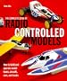 Complete Book of Radio Controlled Models: How to Build and Operate Model Boats, Aircraft, Cars, and Trucks