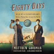Eighty Days: Nellie Bly and Elizabeth Bisland's History-Making Race Around the World | [Matthew Goodman]