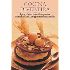 Cocina divertida: Prepare fiestas con estilo empleando esta coleccion de recetas para cualquier ocasion (Cocina paso a paso series)