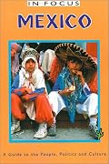 Mexico in Focus: A Guide to the People, Politics, and Culture (In Focus Guides)