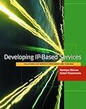 Developing IP-Based Services: Solutions for Service Providers and Vendors (The Morgan Kaufmann Series in Networking)