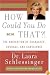 How Could You Do That?!: The Abdication of Character, Courage, and Conscience