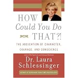 How Could You Do That?!: The Abdication of Character, Courage, and Conscience