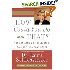 How Could You Do That?!: The Abdication of Character, Courage, and Conscience