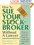 How To Sue Your Stockbroker Without A Lawyer