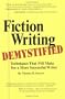 Fiction Writing Demystified: Techniques That Will Make You a More Successful Writer