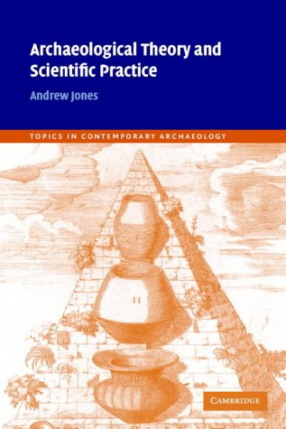 Archaeological Theory and Scientific Practice (Topics in Contemporary Archaeology)