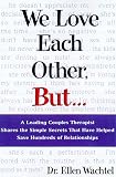 We Love Each Other, But . . .: A Leading Couples Therapist Shares the Simple Secrets That Will Help Save Your Relationship