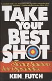 Take Your Best Shot: Turning Situations Into Opportunities