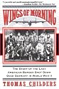 Wings Of Morning: The Story Of The Last American Bomber Shot Down Over Germany In World War II