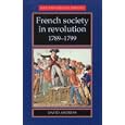 French Society in Revolution, 1789-1799 (New Frontiers in History) by David Andress