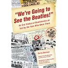 We're Going to See The Beatles!: An Oral History of Beatlemania as... by  Garry Berman, Sid Bernstein, and Mark Lapidos