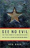 See No Evil: The True Story of a Ground Soldier in the Cia's War on Terrorism