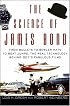 The Science of James Bond: From Bullets to Bowler Hats to Boat Jumps, the Real Technology Behind 007's Fabulous Films