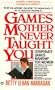 Games Mother Never Taught You