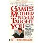 Games Mother Never Taught You