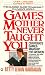 Games Mother Never Taught You