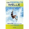 Die perfekte Welle: Wahre Geschichten f�r Teens